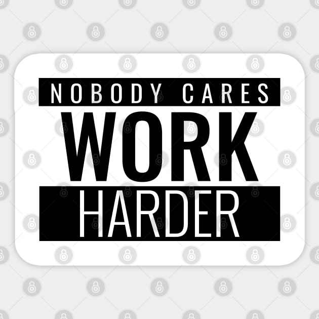 Nobody Cares Work Harder Motivational Sticker by amitsurti